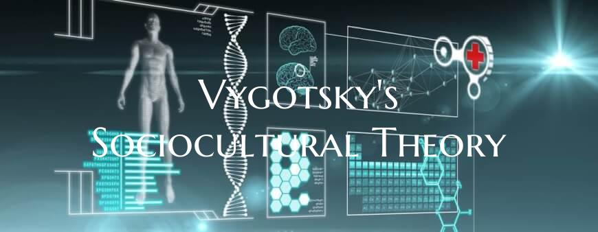 Vygotsky's Sociocultural Theory