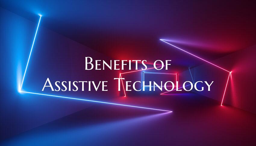 Benefits of Assistive Technology