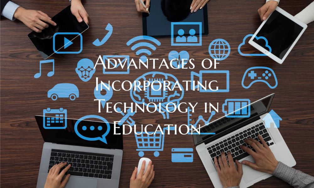 Advantages of Incorporating Technology in Educatio...