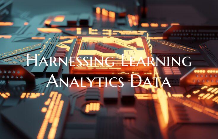 Harnessing Learning Analytics Data