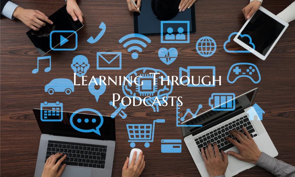 Learning Through Podcasts