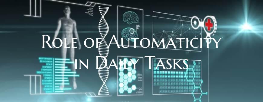 Role of Automaticity in Daily Tasks